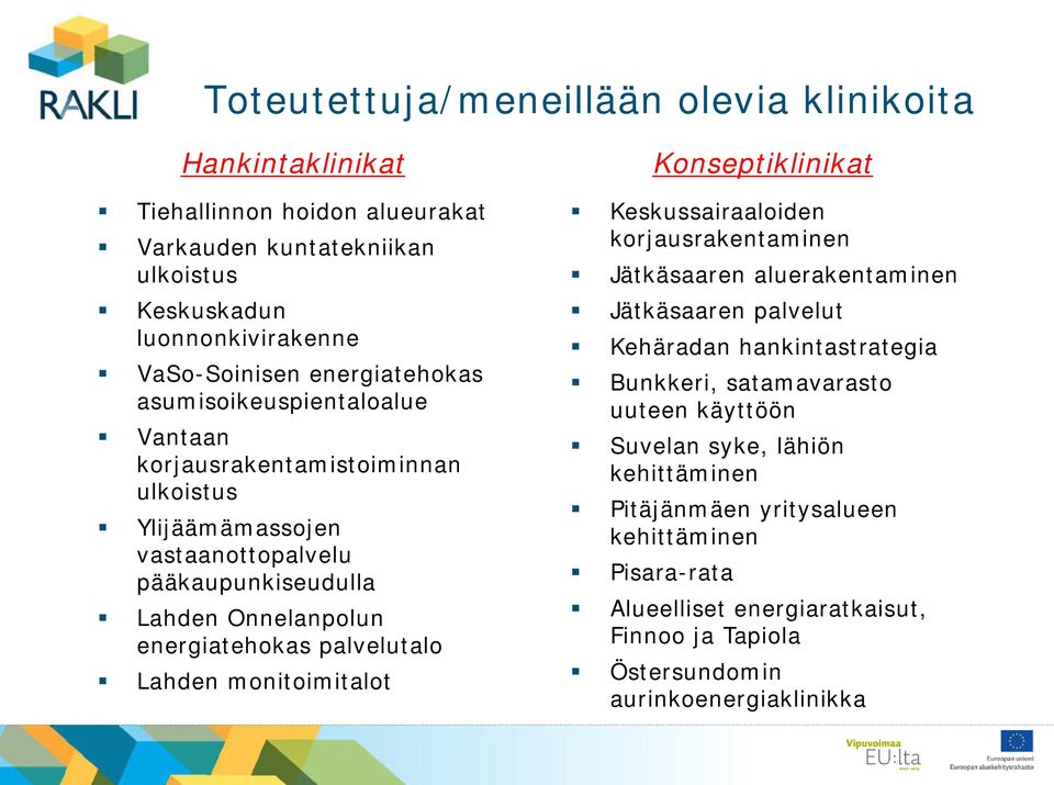 palvelutalo Lahden monitoimitalot Konseptiklinikat Keskussairaaloiden korjausrakentaminen Jätkäsaaren aluerakentaminen Jätkäsaaren palvelut Kehäradan hankintastrategia Bunkkeri,