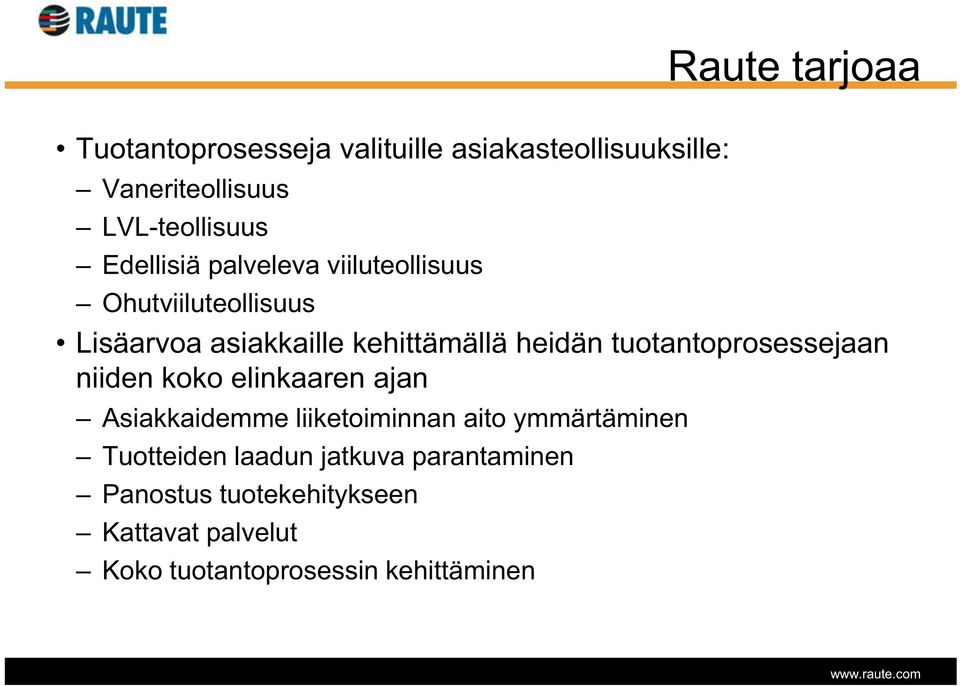 tuotantoprosessejaan niiden koko elinkaaren ajan Asiakkaidemme liiketoiminnan aito ymmärtäminen