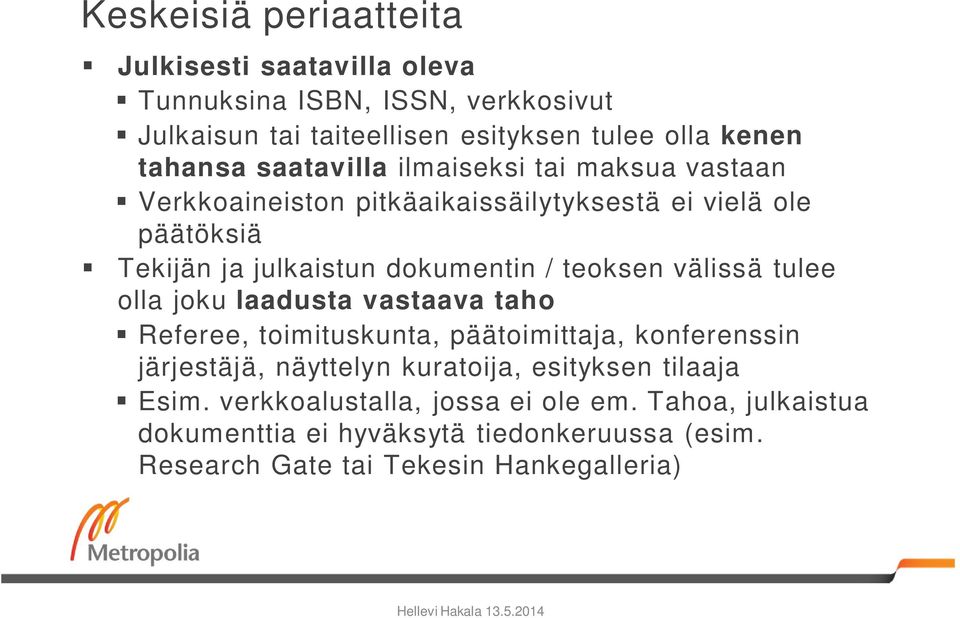 välissä tulee olla joku laadusta vastaava taho Referee, toimituskunta, päätoimittaja, konferenssin järjestäjä, näyttelyn kuratoija, esityksen