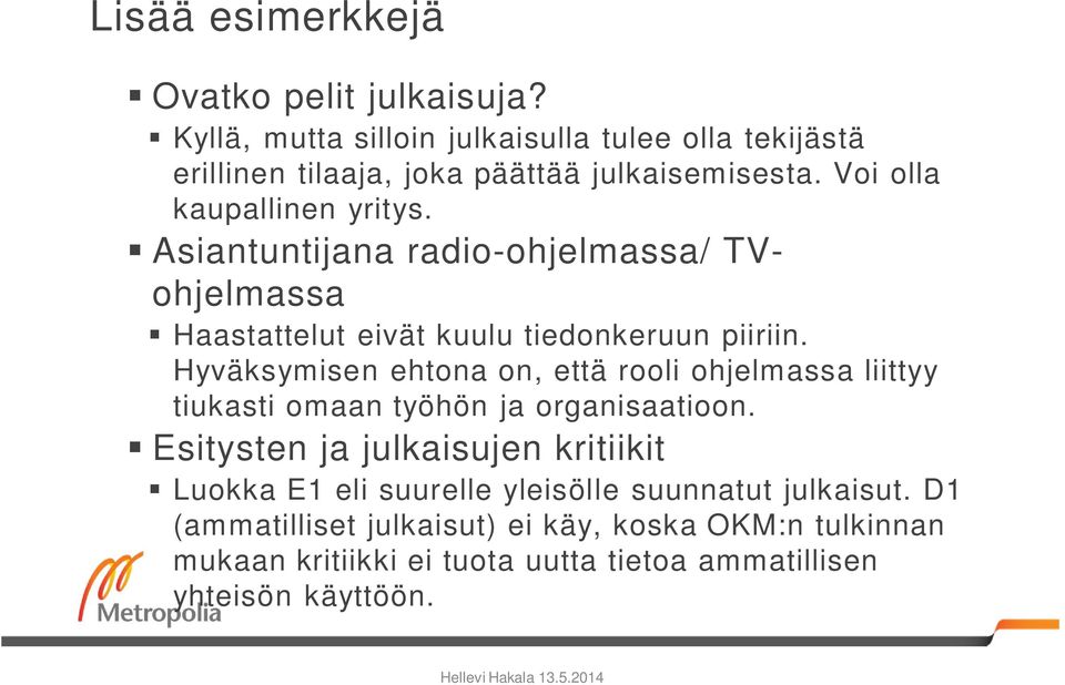 Hyväksymisen ehtona on, että rooli ohjelmassa liittyy tiukasti omaan työhön ja organisaatioon.