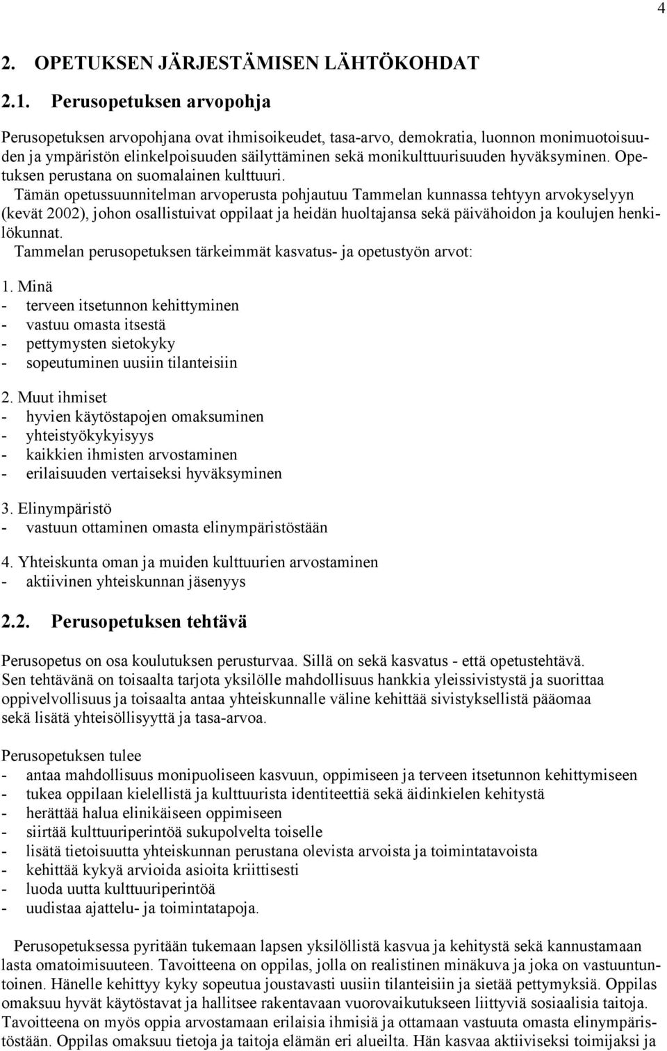 hyväksyminen. Opetuksen perustana on suomalainen kulttuuri.