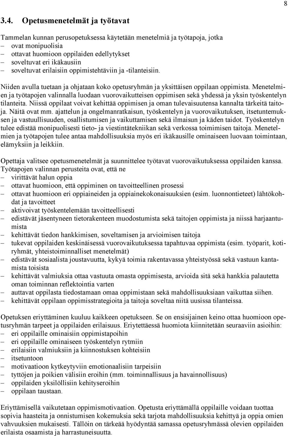 erilaisiin oppimistehtäviin ja -tilanteisiin. Niiden avulla tuetaan ja ohjataan koko opetusryhmän ja yksittäisen oppilaan oppimista.