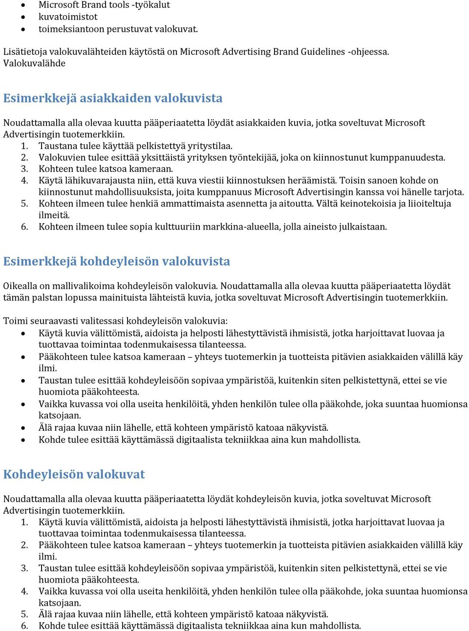 Taustana tulee käyttää pelkistettyä yritystilaa. 2. Valokuvien tulee esittää yksittäistä yrityksen työntekijää, joka on kiinnostunut kumppanuudesta. 3. Kohteen tulee katsoa kameraan. 4.