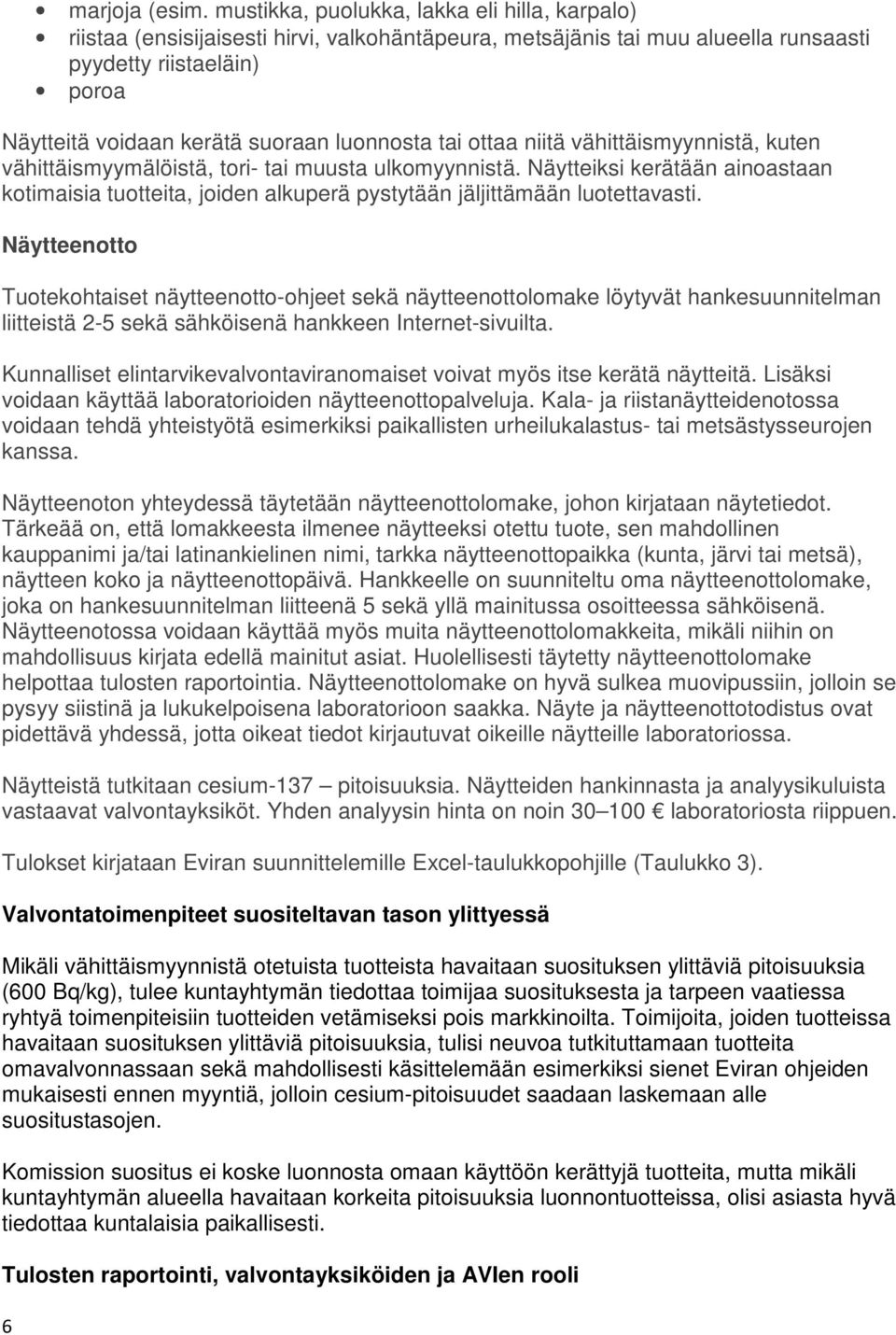 luonnosta tai ottaa niitä vähittäismyynnistä, kuten vähittäismyymälöistä, tori- tai muusta ulkomyynnistä.