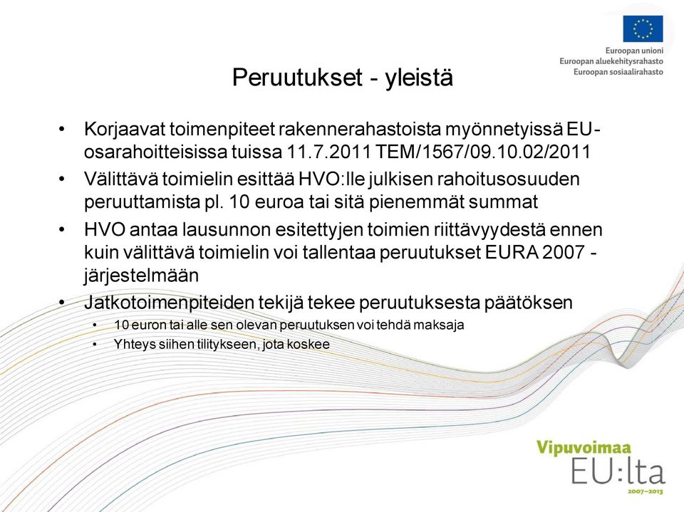 10 euroa tai sitä pienemmät summat HVO antaa lausunnon esitettyjen toimien riittävyydestä ennen kuin välittävä toimielin voi tallentaa