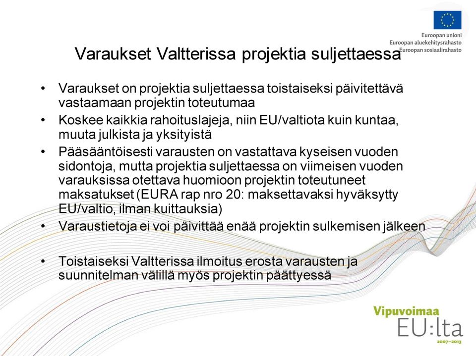 suljettaessa on viimeisen vuoden varauksissa otettava huomioon projektin toteutuneet maksatukset (EURA rap nro 20: maksettavaksi hyväksytty EU/valtio, ilman