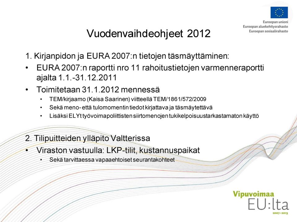 2011 Toimitetaan 31.1.2012 mennessä TEM/kirjaamo (Kaisa Saarinen) viitteellä TEM/1861/572/2009 Sekä meno- että tulomomentin tiedot