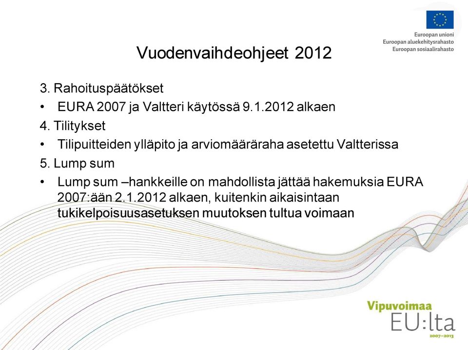 Lump sum Lump sum hankkeille on mahdollista jättää hakemuksia EURA 2007:ään 2.1.