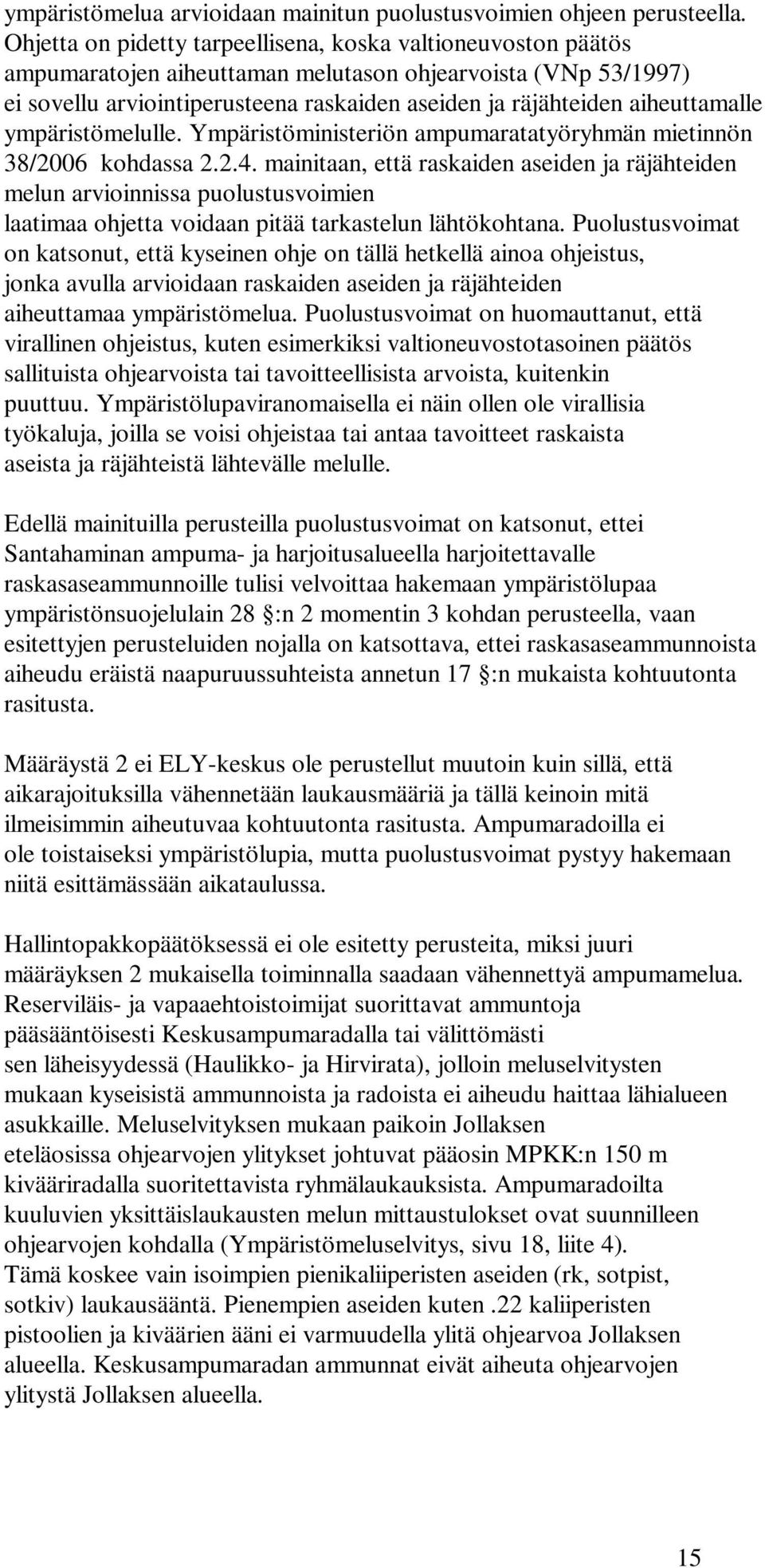 aiheuttamalle ympäristömelulle. Ympäristöministeriön ampumaratatyöryhmän mietinnön 38/2006 kohdassa 2.2.4.