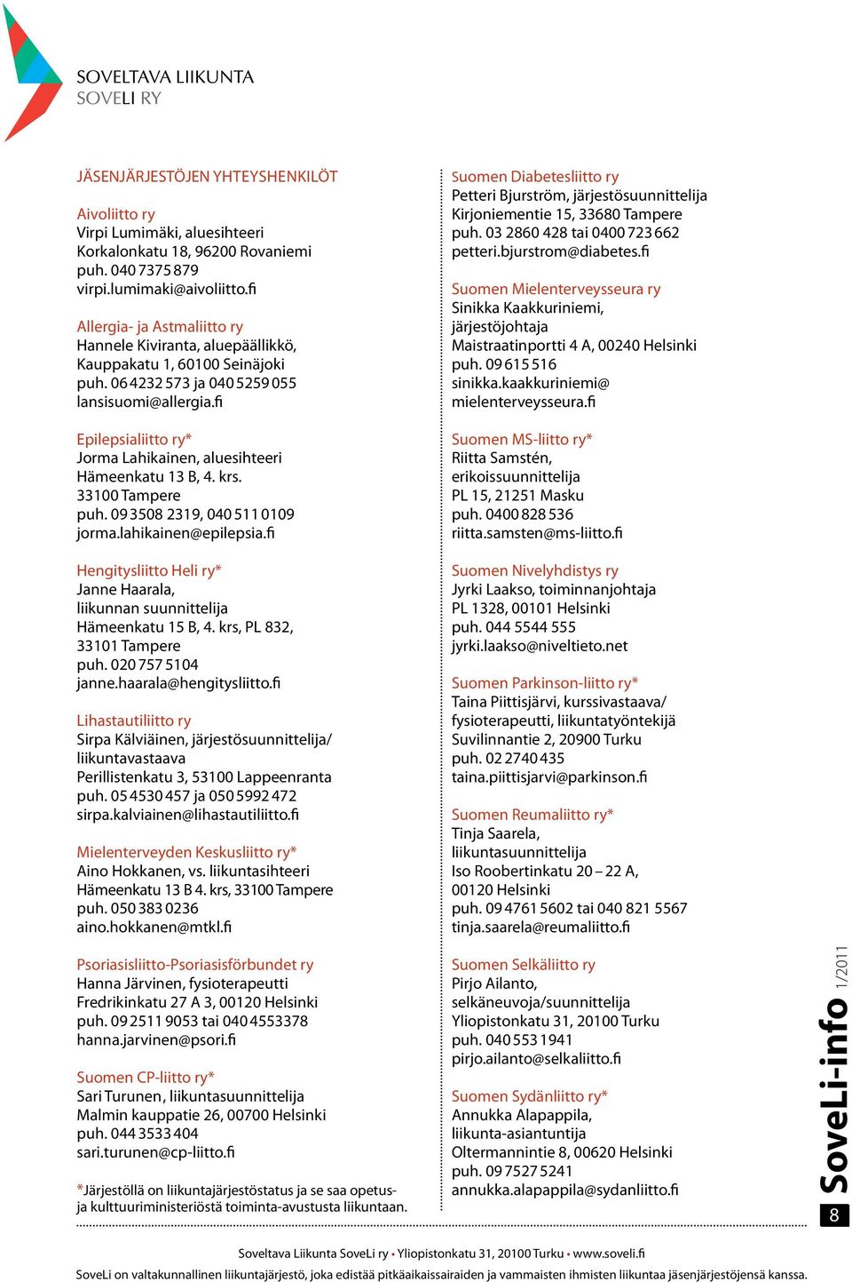 fi Epilepsialiitto ry* Jorma Lahikainen, aluesihteeri Hämeenkatu 13 B, 4. krs. 33100 Tampere puh. 09 3508 2319, 040 511 0109 jorma.lahikainen@epilepsia.