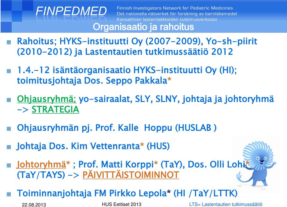 Seppo Pakkala* Ohjausryhmä; yo-sairaalat, SLY, SLNY, johtaja ja johtoryhmä -> STRATEGIA Ohjausryhmän pj. Prof.