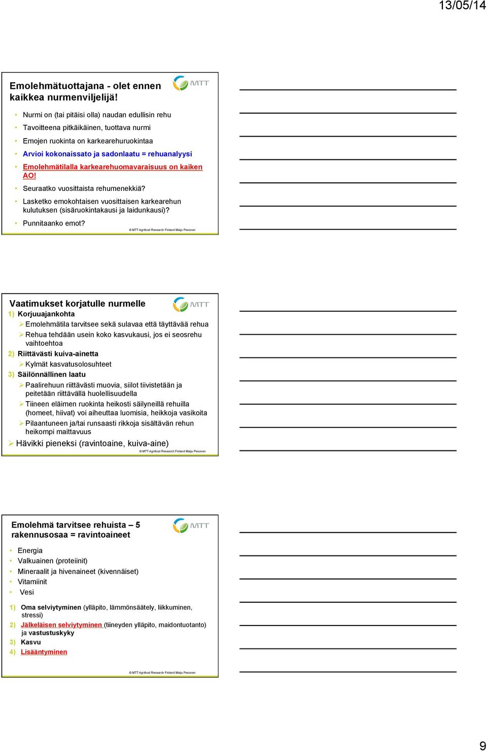 karkearehuomavaraisuus on kaiken AO! Seuraatko vuosittaista rehumenekkiä? Lasketko emokohtaisen vuosittaisen karkearehun kulutuksen (sisäruokintakausi ja laidunkausi)? Punnitaanko emot?