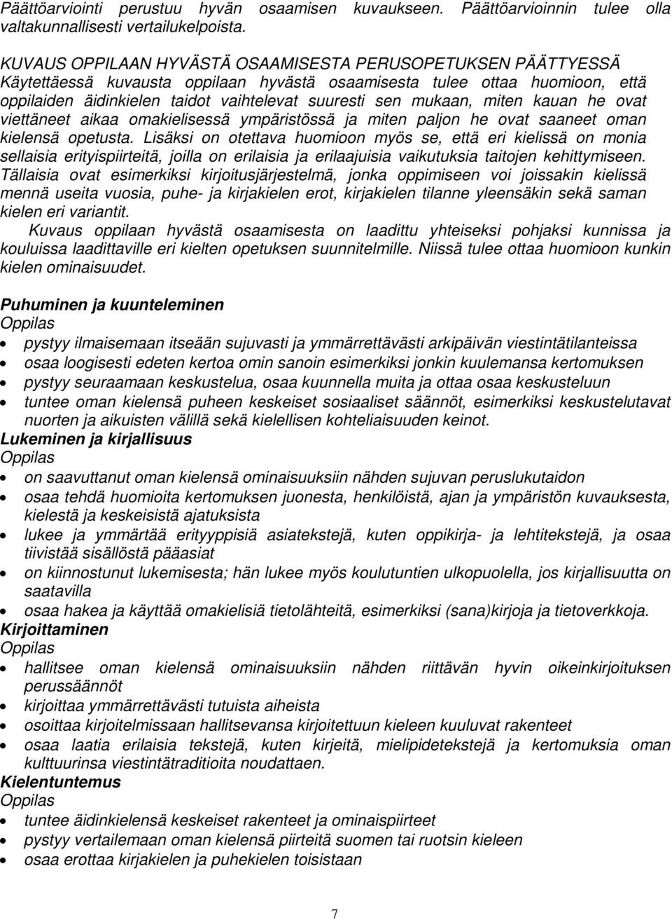 mukaan, miten kauan he ovat viettäneet aikaa omakielisessä ympäristössä ja miten paljon he ovat saaneet oman kielensä opetusta.