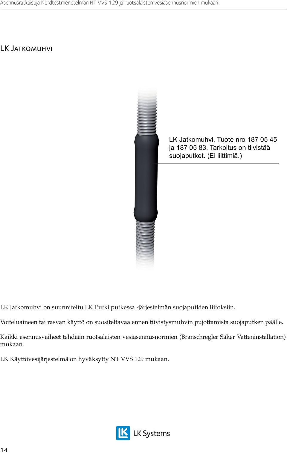 ) LK Jatkomuhvi on suunniteltu LK Putki putkessa -järjestelmän suojaputkien liitoksiin.