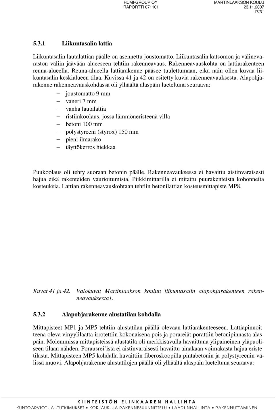 Kuvissa 41 ja 42 on esitetty kuvia rakenneavauksesta.
