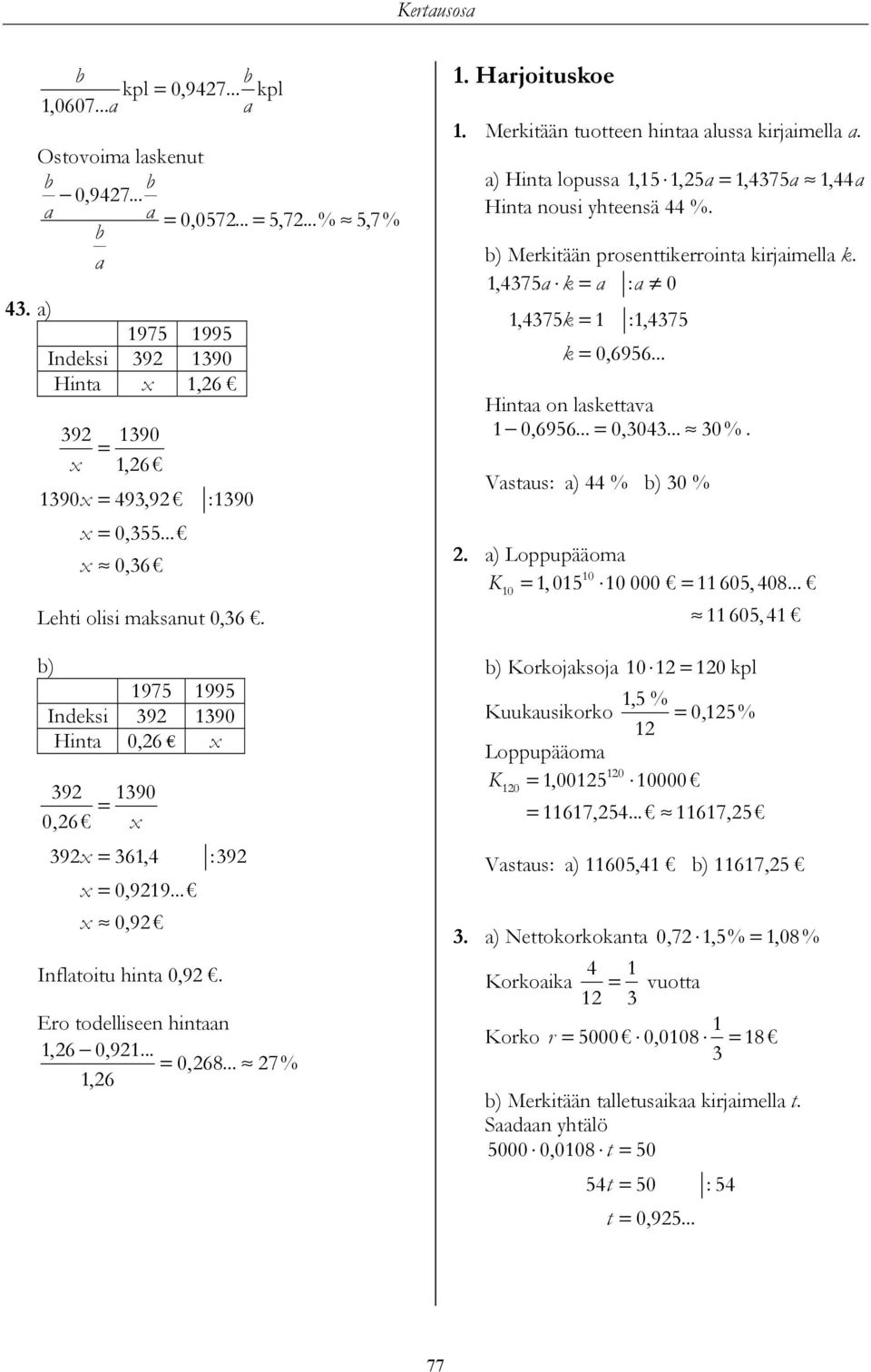 ) Hit lopuss,5,5 =,475, 44 Hit ousi yhteesä 44 %. b) Merkitää prosettikerroit kirjimell k.,475 k = : 0,475k = :,475 k = 0,6956... Hit o lskettv 0,6956... = 0,04... 0%. Vstus: ) 44 % b) 0 %.