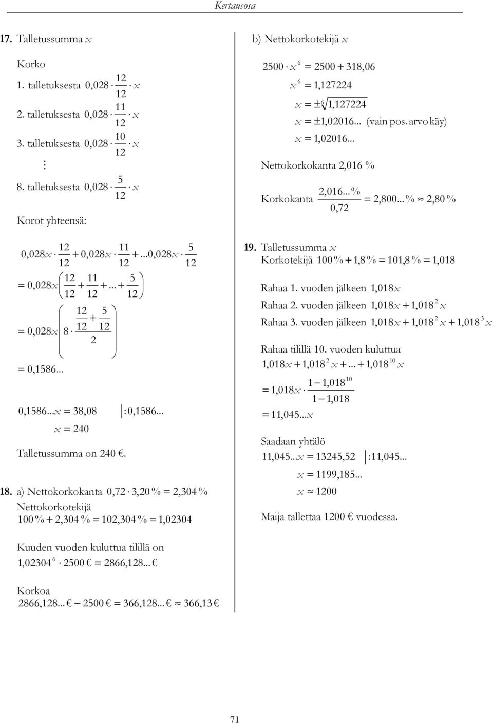 ..% Korkokt =,800...%,80% 0,7 9. Tlletussumm Korkotekijä 00 % +,8 % = 0,8 % =, 08 Rh. vuode jälkee,08 Rh. vuode jälkee,08 +,08 Rh. vuode jälkee,08 +,08 +,08 Rh tilillä 0. vuode kuluttu 0,08 +,08 +.