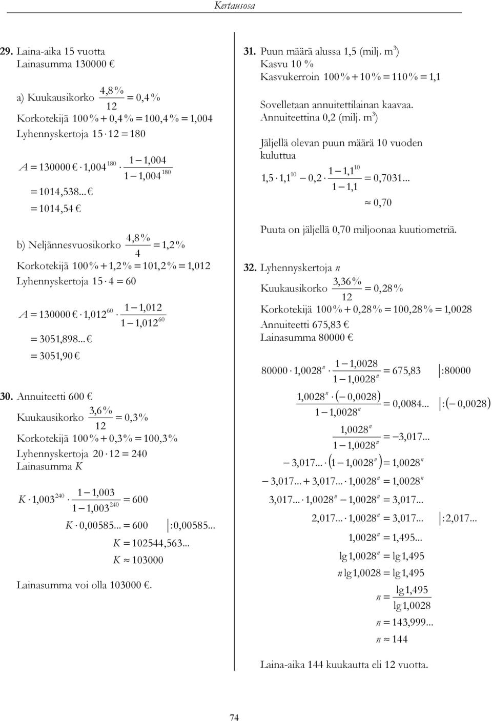 Auiteetti 600,6% Kuukusikorko = 0,% Korkotekijä 00 % + 0,% = 00,% Lyheyskertoj 0 = 40 Lisumm K 40,00 K,00 = 600 40,00 K 0,00585... = 600 :0,00585... K = 0544,56... K 0000 Lisumm voi oll 0000.