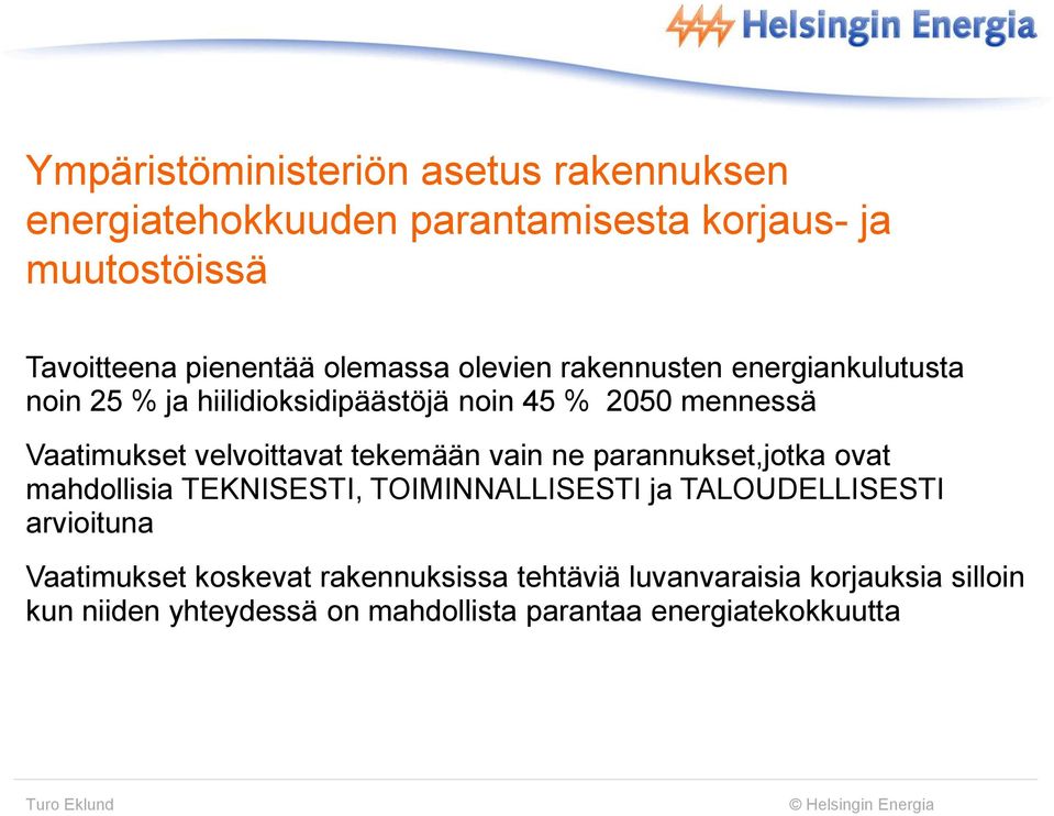 velvoittavat tekemään vain ne parannukset,jotka ovat mahdollisia TEKNISESTI, TOIMINNALLISESTI ja TALOUDELLISESTI arvioituna