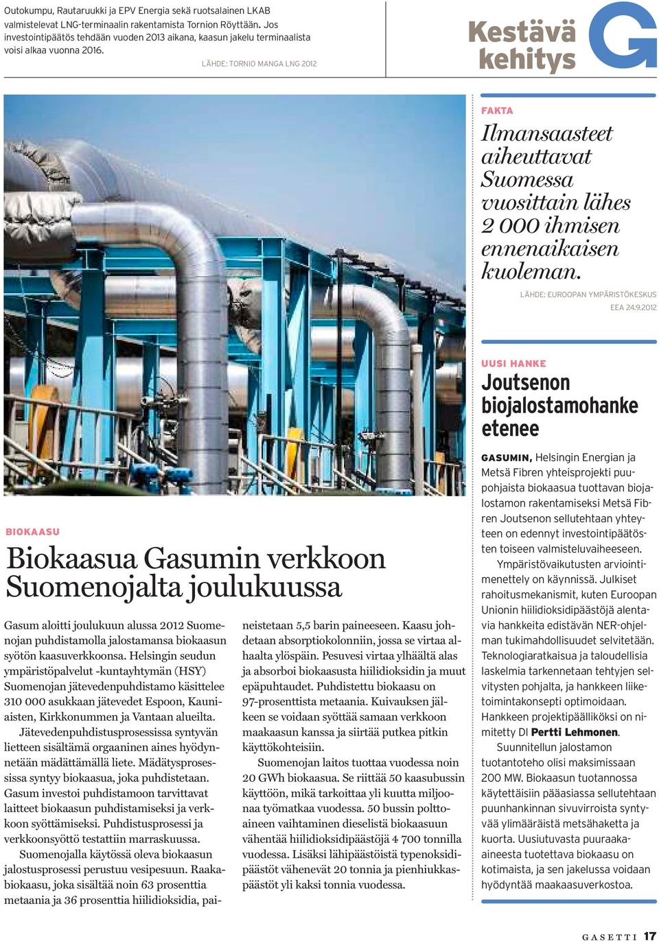 LÄHDE: TORNIO MANGA LNG 2012 Kestävä kehitys FAKTA Ilmansaasteet aiheuttavat Suomessa vuosittain lähes 2 000 ihmisen ennenaikaisen kuoleman. LÄHDE: EUROOPAN YMPÄRISTÖKESKUS EEA 24.9.