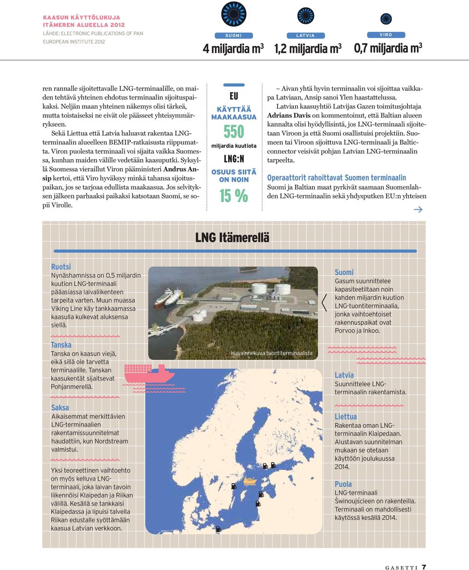 Neljän maan yhteinen näkemys olisi tärkeä, mutta toistaiseksi ne eivät ole päässeet yhteisymmärrykseen.