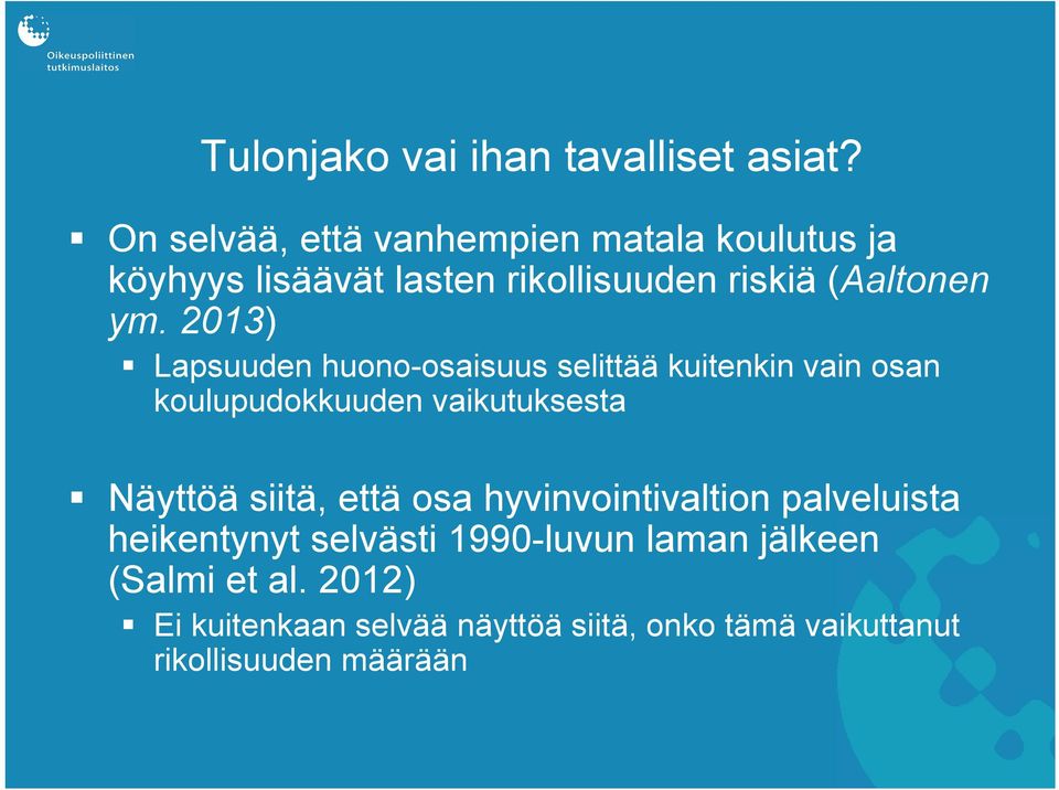 2013) Lapsuuden huono-osaisuus selittää kuitenkin vain osan koulupudokkuuden vaikutuksesta Näyttöä siitä,