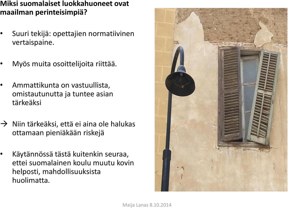 Ammattikunta on vastuullista, omistautunutta ja tuntee asian tärkeäksi Niin tärkeäksi, että ei aina