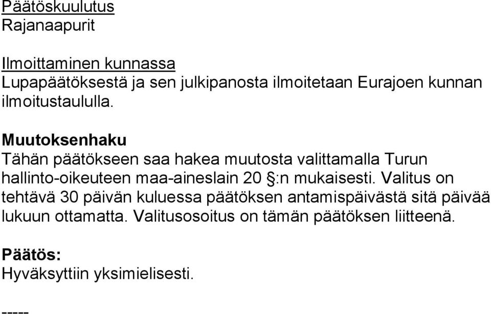 Muutoksenhaku Tähän päätökseen saa hakea muutosta valittamalla Turun hallinto-oikeuteen maa-aineslain 20 :n