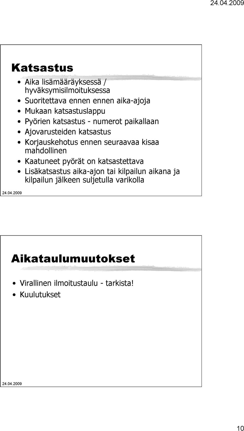 seuraavaa kisaa mahdollinen Kaatuneet pyörät on katsastettava Lisäkatsastus aika-ajon tai kilpailun