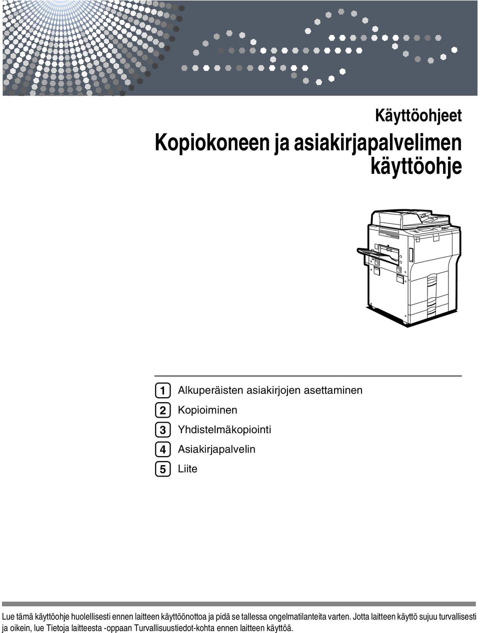 huolellisesti ennen laitteen käyttöönottoa ja pidä se tallessa ongelmatilanteita varten.