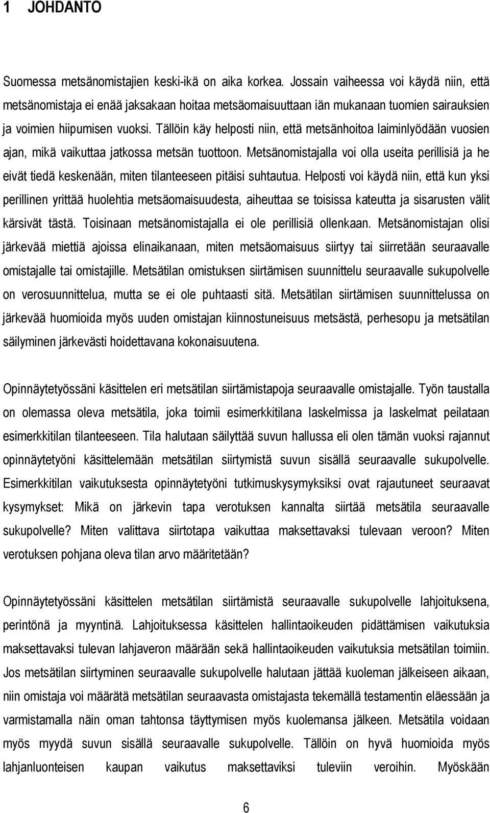 Tällöin käy helposti niin, että metsänhoitoa laiminlyödään vuosien ajan, mikä vaikuttaa jatkossa metsän tuottoon.