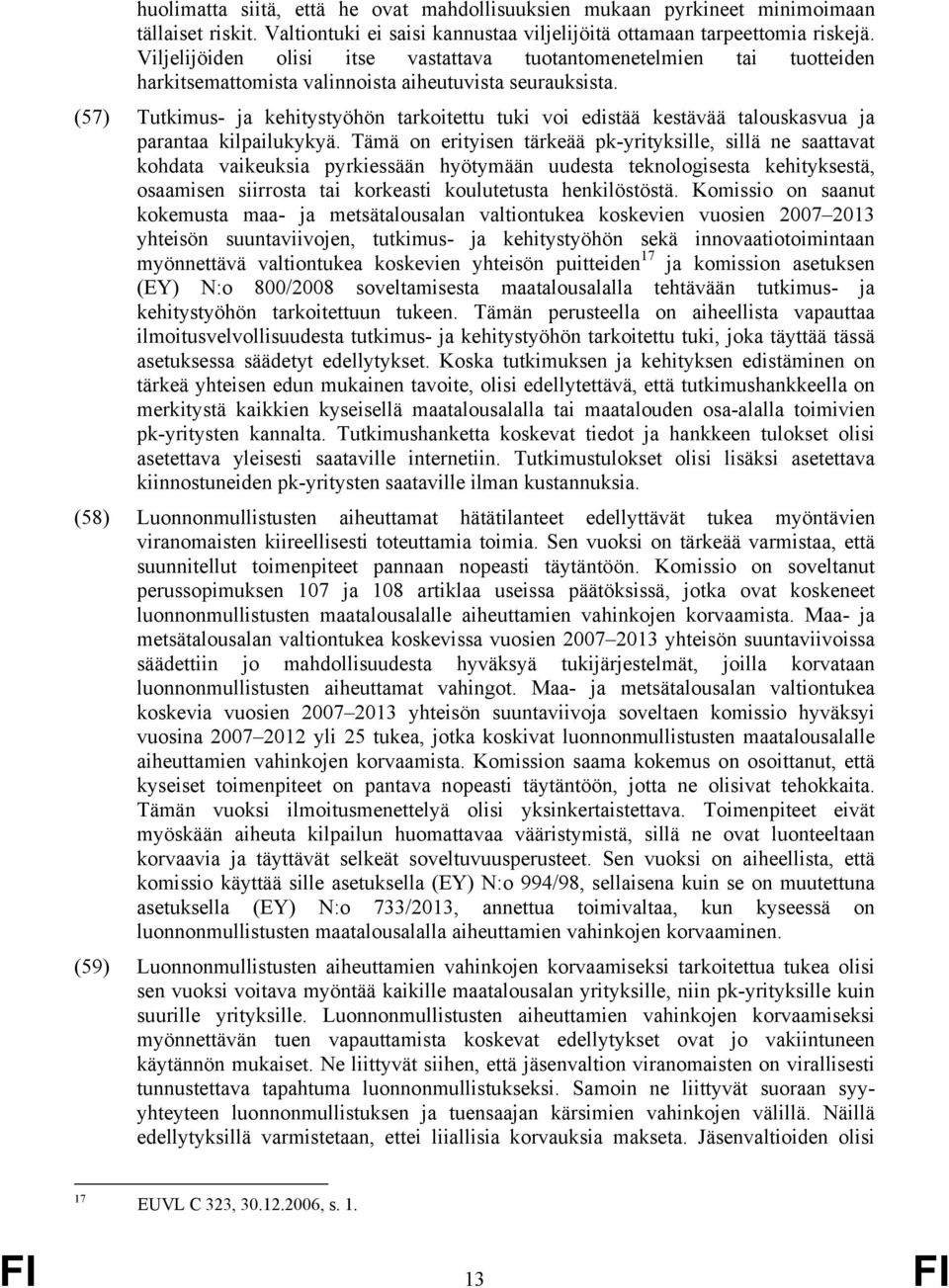 (57) Tutkimus- ja kehitystyöhön tarkoitettu tuki voi edistää kestävää talouskasvua ja parantaa kilpailukykyä.