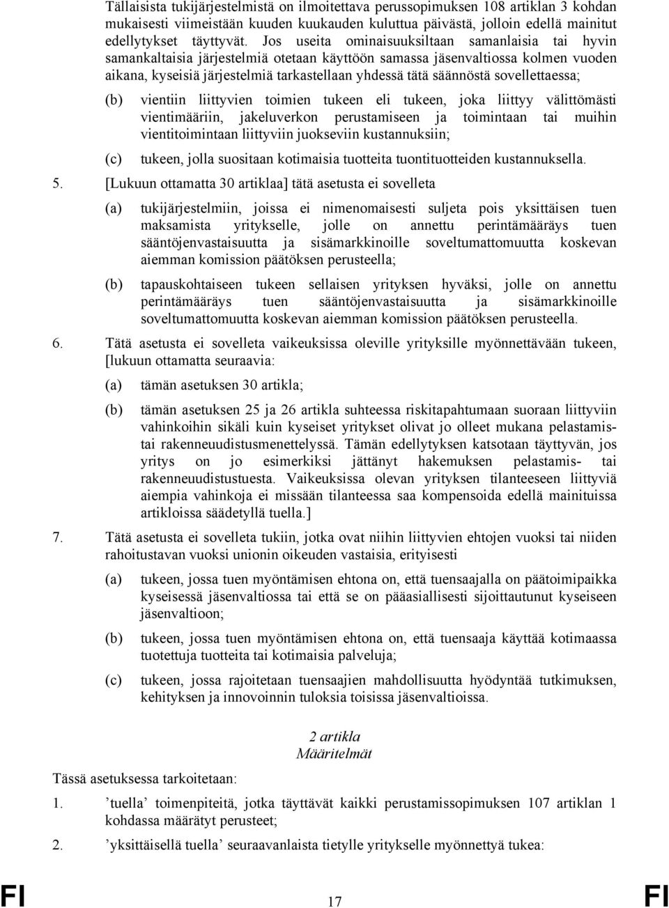 sovellettaessa; (b) vientiin liittyvien toimien tukeen eli tukeen, joka liittyy välittömästi vientimääriin, jakeluverkon perustamiseen ja toimintaan tai muihin vientitoimintaan liittyviin juokseviin