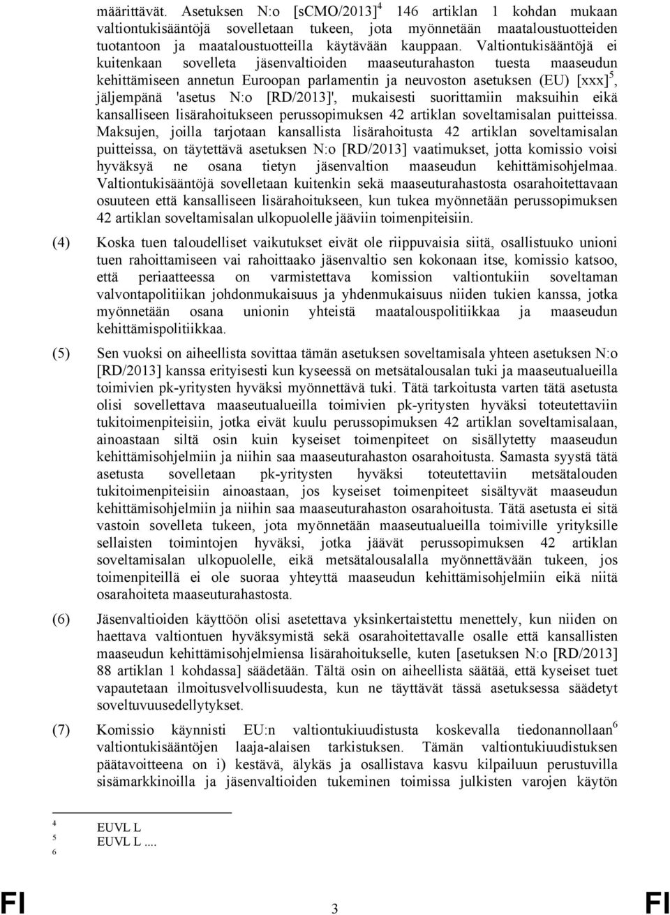 [RD/2013]', mukaisesti suorittamiin maksuihin eikä kansalliseen lisärahoitukseen perussopimuksen 42 artiklan soveltamisalan puitteissa.