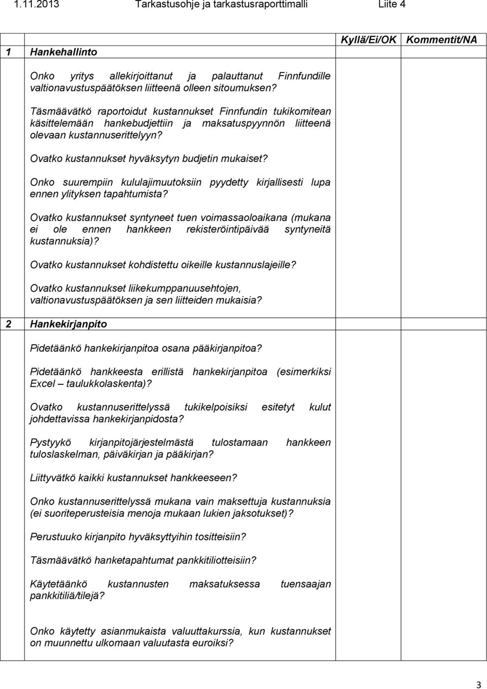 Onko suurempiin kululajimuutoksiin pyydetty kirjallisesti lupa ennen ylityksen tapahtumista?