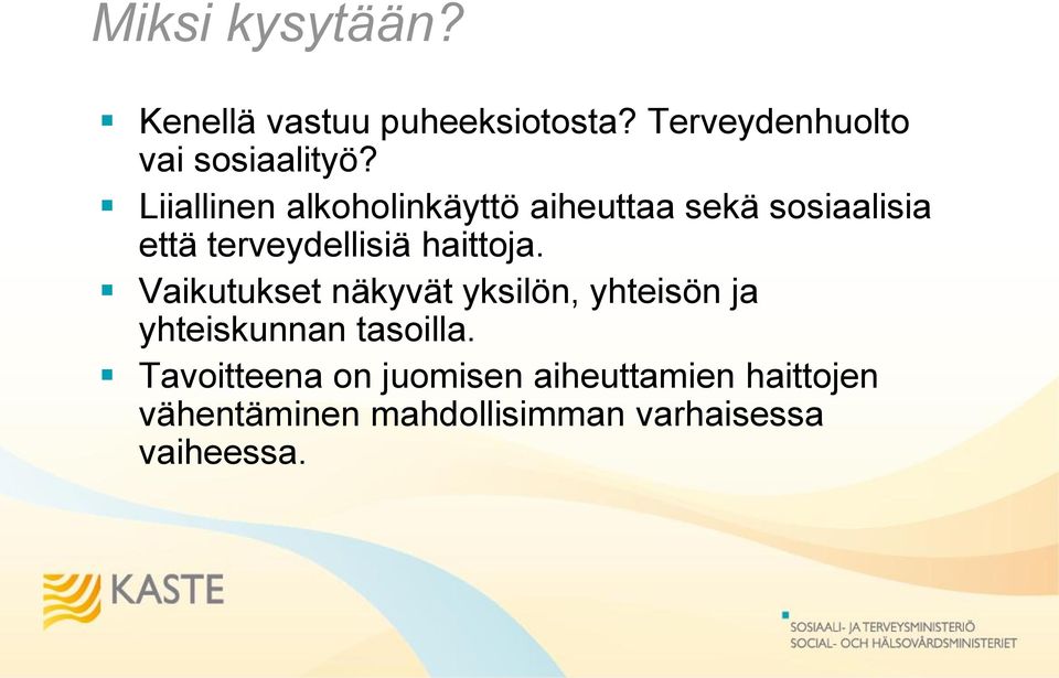 haittoja. Vaikutukset näkyvät yksilön, yhteisön ja yhteiskunnan tasoilla.