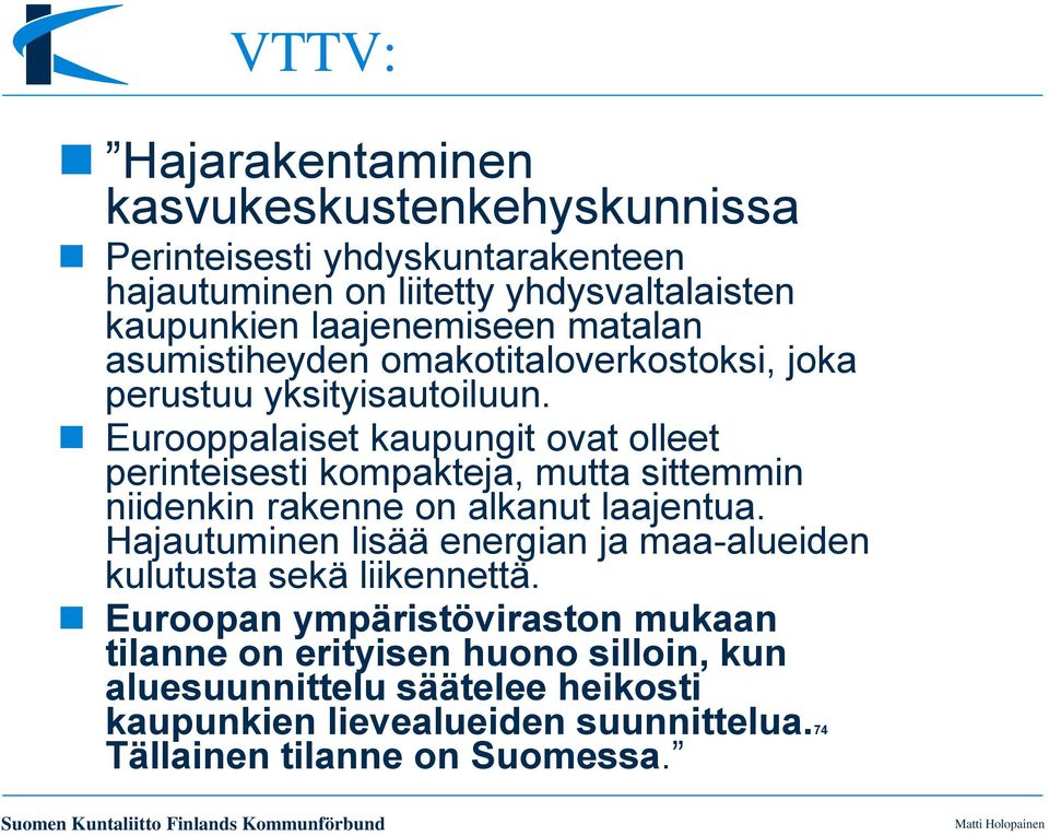 Eurooppalaiset kaupungit ovat olleet perinteisesti kompakteja, mutta sittemmin niidenkin rakenne on alkanut laajentua.