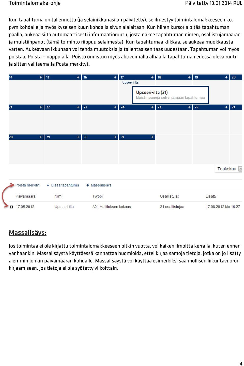 Kun tapahtumaa klikkaa, se aukeaa muokkausta varten. Aukeavaan ikkunaan voi tehdä muutoksia ja tallentaa sen taas uudestaan. Tapahtuman voi myös poistaa, Poista nappulalla.