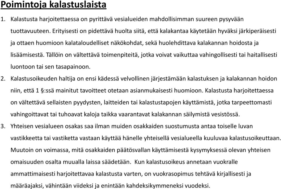 Tällöin on vältettävä toimenpiteitä, jotka voivat vaikuttaa vahingollisesti tai haitallisesti luontoon tai sen tasapainoon. 2.