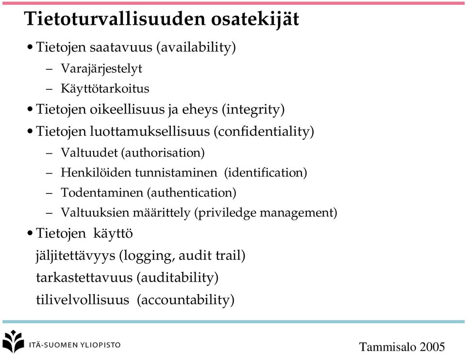 Henkilöiden tunnistaminen (identification) Todentaminen (authentication) Valtuuksien määrittely (priviledge