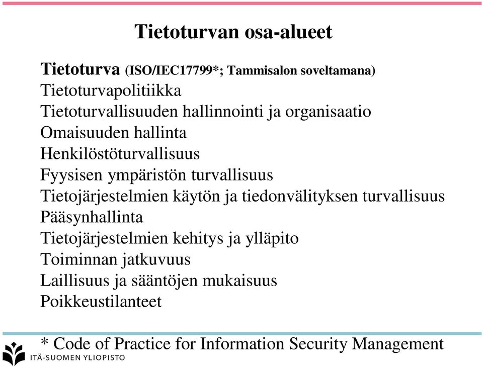 Tietojärjestelmien käytön ja tiedonvälityksen turvallisuus Pääsynhallinta Tietojärjestelmien kehitys ja ylläpito