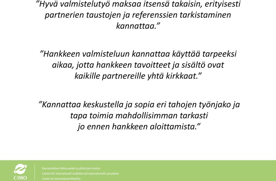 Hankkeen valmisteluun kannattaa käyttää tarpeeksi aikaa, jotta hankkeen tavoitteet ja sisältö