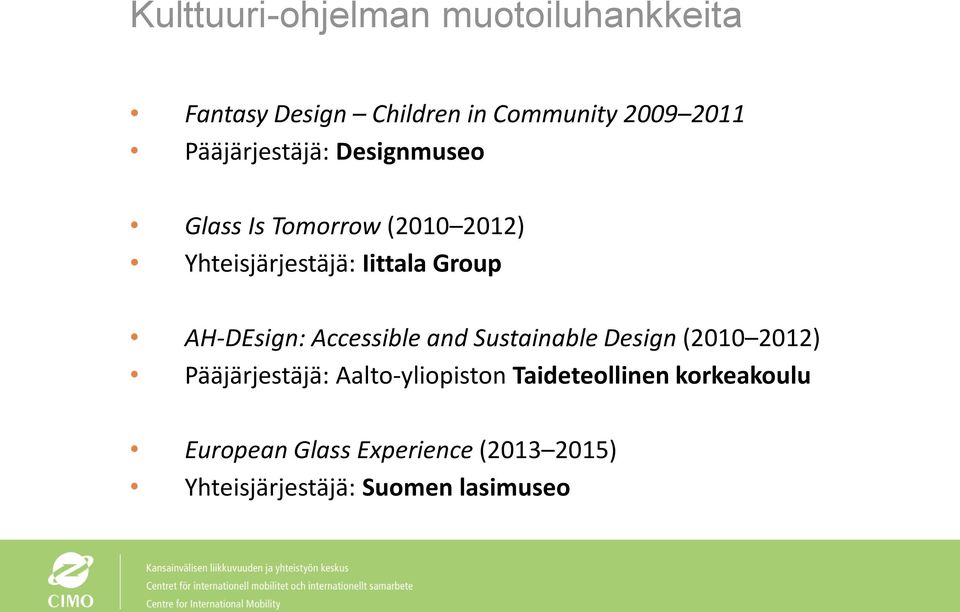 AH-DEsign: Accessible and Sustainable Design (2010 2012) Pääjärjestäjä: Aalto-yliopiston