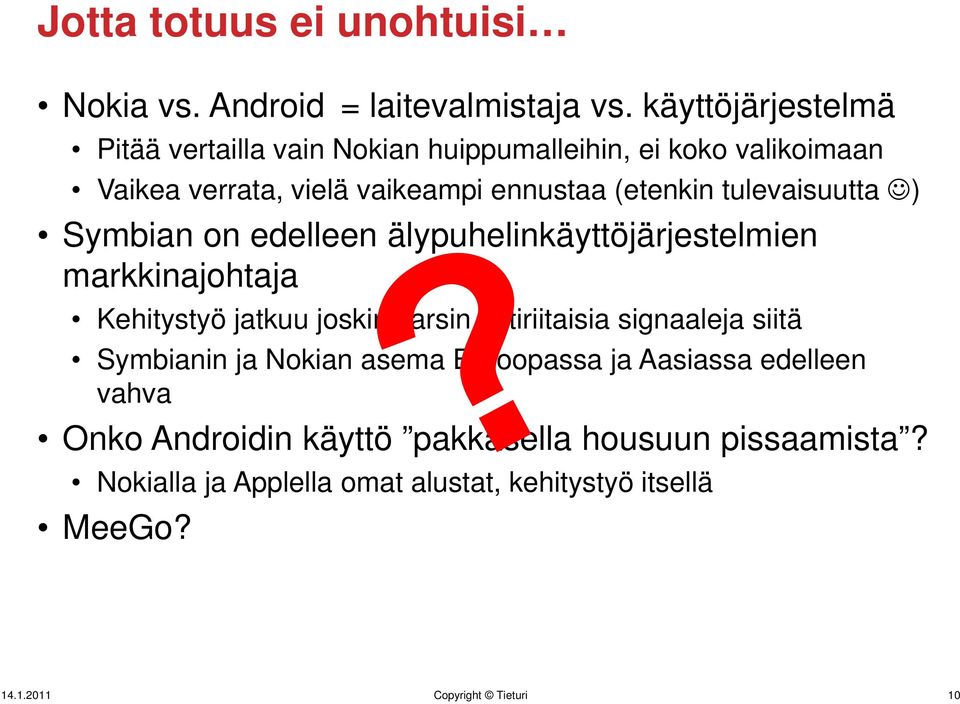tulevaisuutta ) Symbian on edelleen älypuhelinkäyttöjärjestelmien markkinajohtaja Kehitystyö jatkuu joskin varsin ristiriitaisia