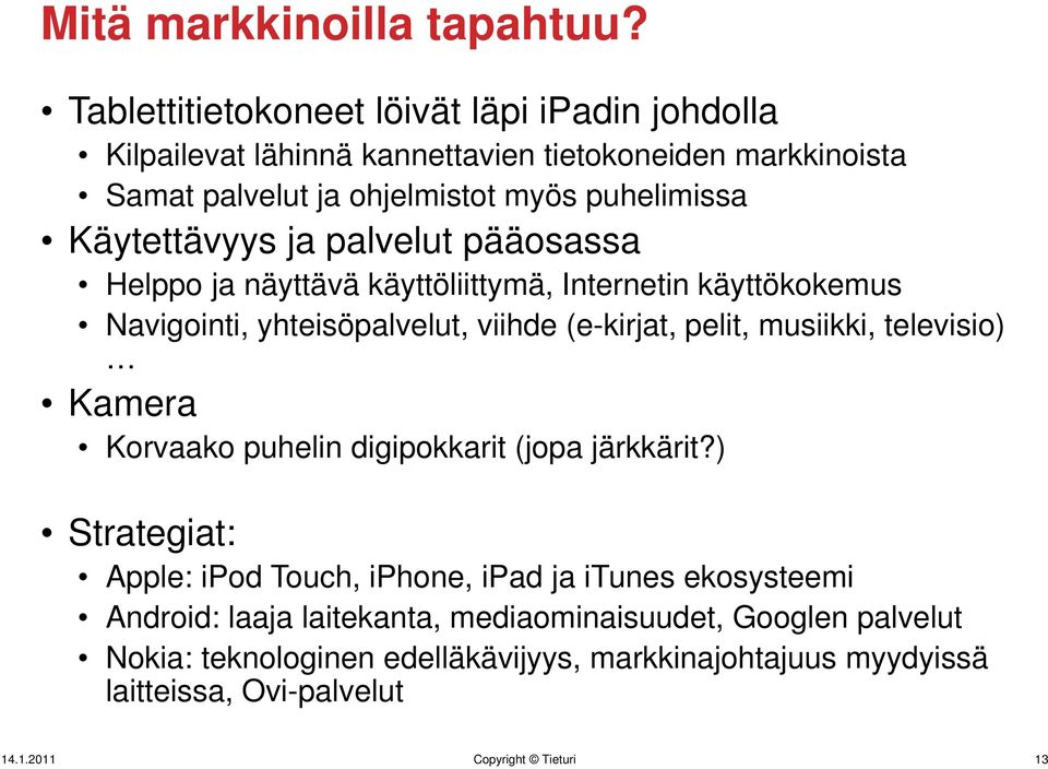 Käytettävyys ja palvelut pääosassa Helppo ja näyttävä käyttöliittymä, Internetin käyttökokemus Navigointi, yhteisöpalvelut, viihde (e-kirjat, pelit, musiikki,