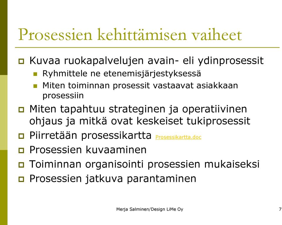 operatiivinen ohjaus ja mitkä ovat keskeiset tukiprosessit Piirretään prosessikartta Prosessikartta.