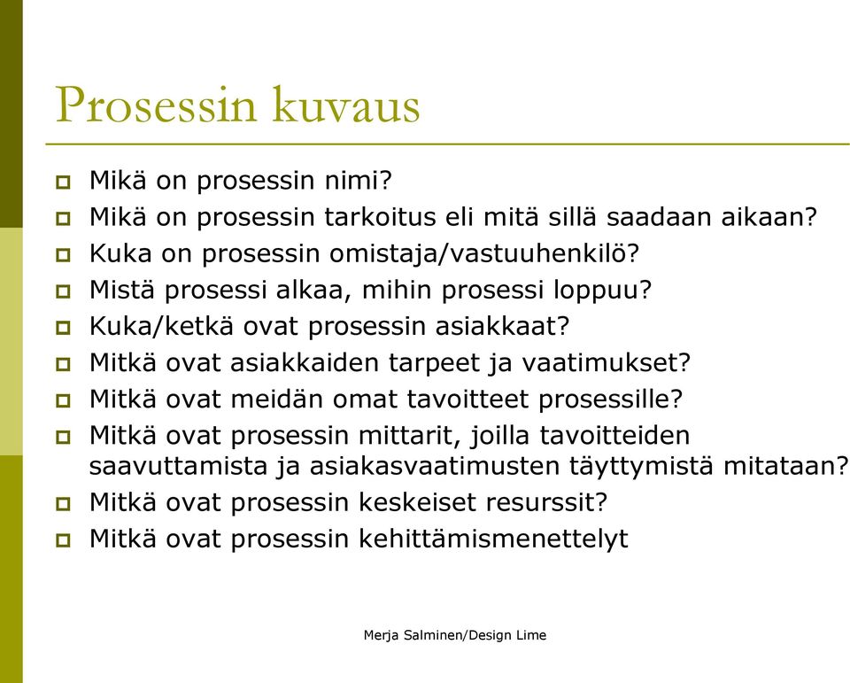 Mitkä ovat asiakkaiden tarpeet ja vaatimukset? Mitkä ovat meidän omat tavoitteet prosessille?