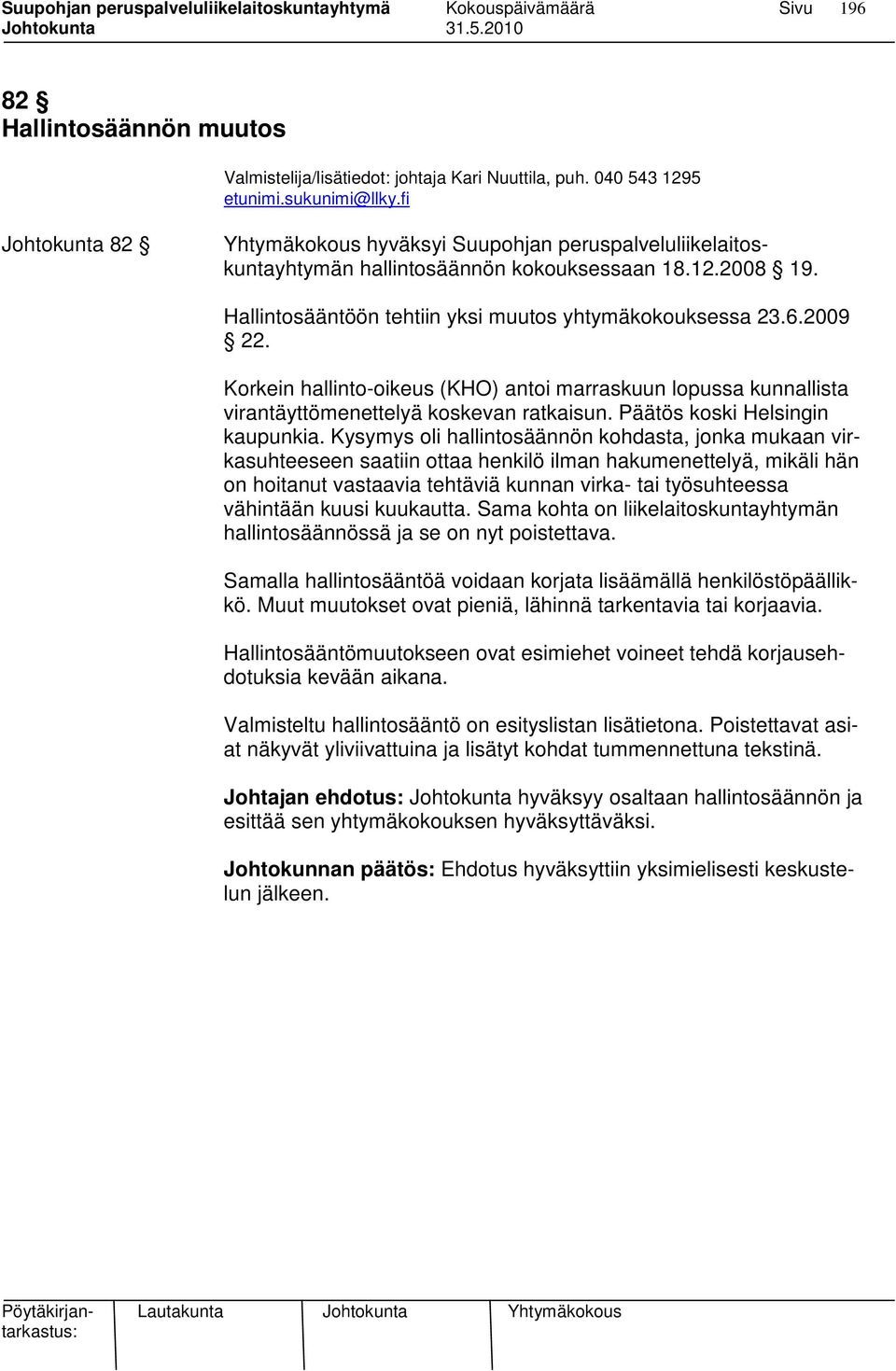 Korkein hallinto-oikeus (KHO) antoi marraskuun lopussa kunnallista virantäyttömenettelyä koskevan ratkaisun. Päätös koski Helsingin kaupunkia.