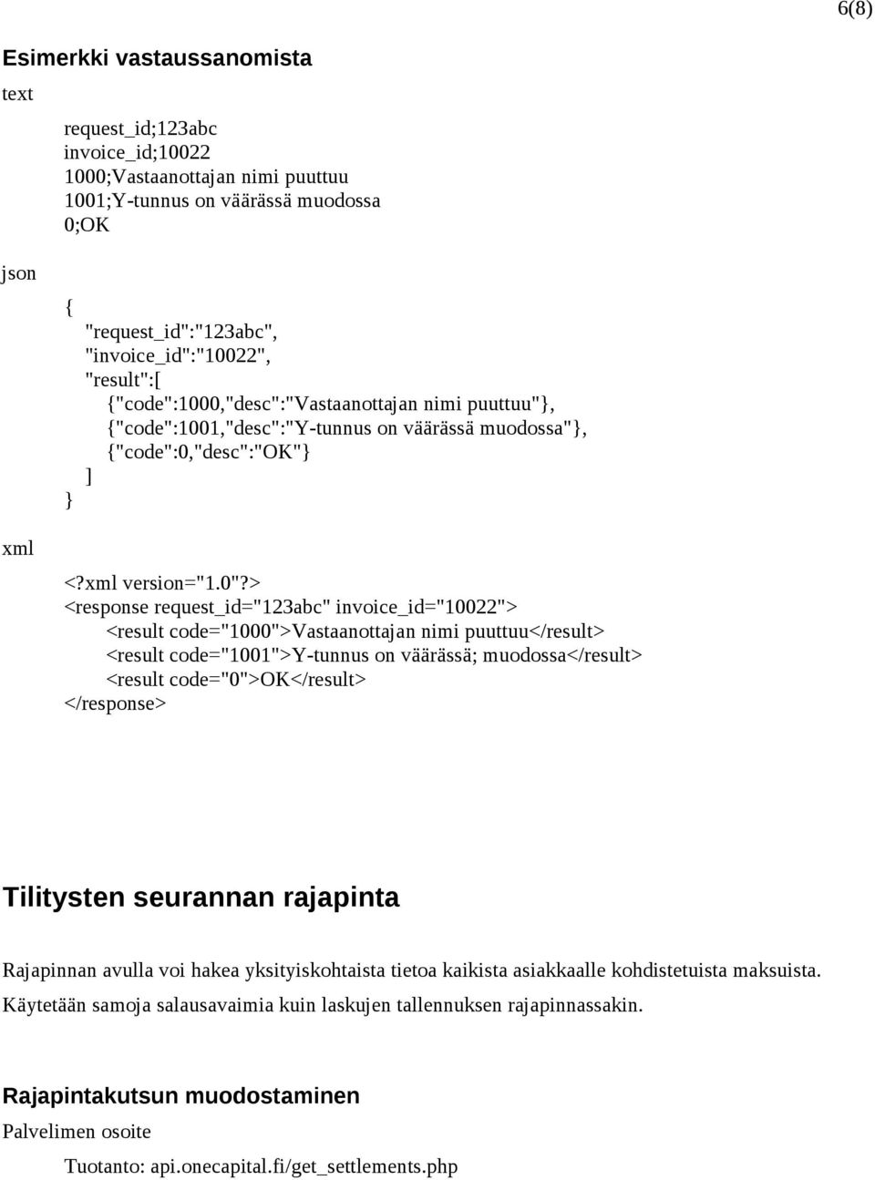 > <response request_id="123abc" invoice_id="10022"> <result code="1000">vastaanottajan nimi puuttuu</result> <result code="1001">y-tunnus on väärässä; muodossa</result> <result code="0">ok</result>