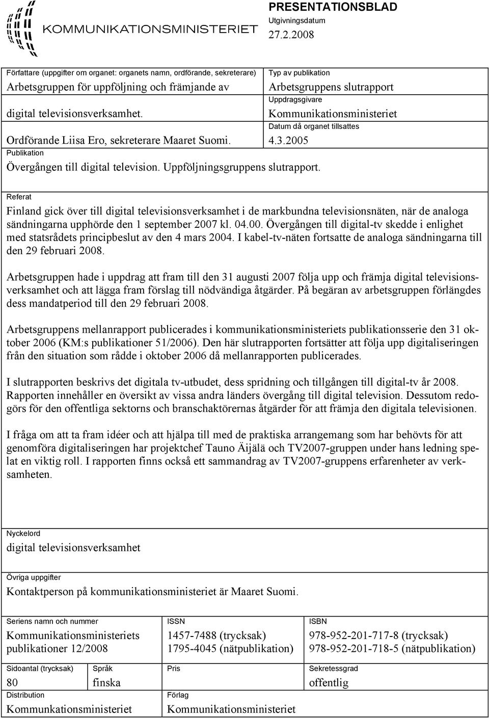 2005 Publikation Övergången till digital television. Uppföljningsgruppens slutrapport.